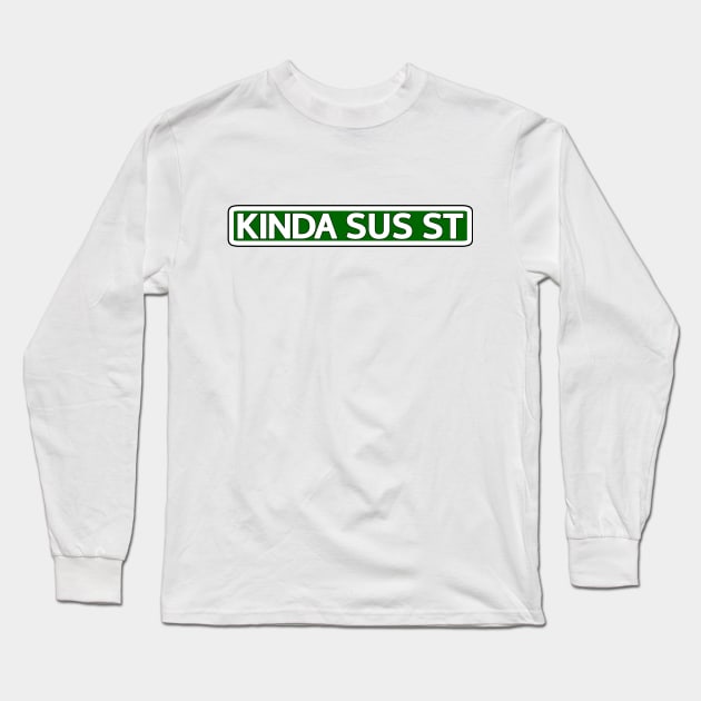 Kinda Sus St Street Sign Long Sleeve T-Shirt by Mookle